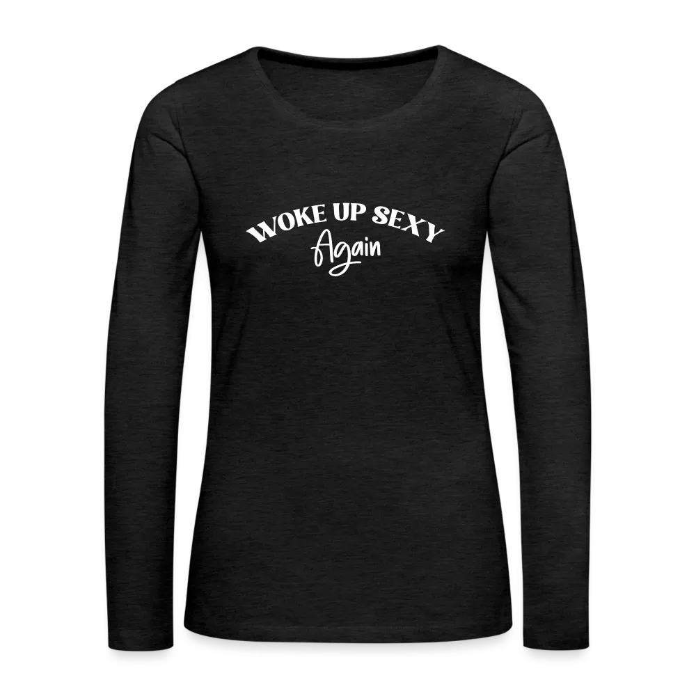 Woke Up Sexy Again Women's Premium Long Sleeve T-Shirt