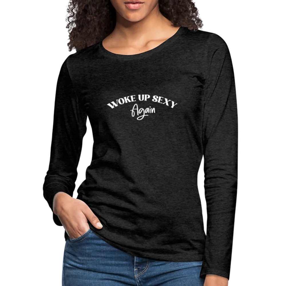 Woke Up Sexy Again Women's Premium Long Sleeve T-Shirt