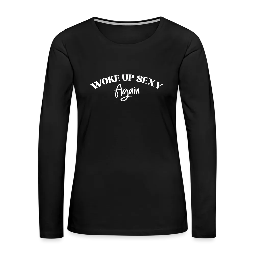 Woke Up Sexy Again Women's Premium Long Sleeve T-Shirt