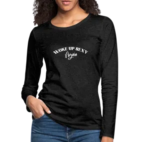 Woke Up Sexy Again Women's Premium Long Sleeve T-Shirt