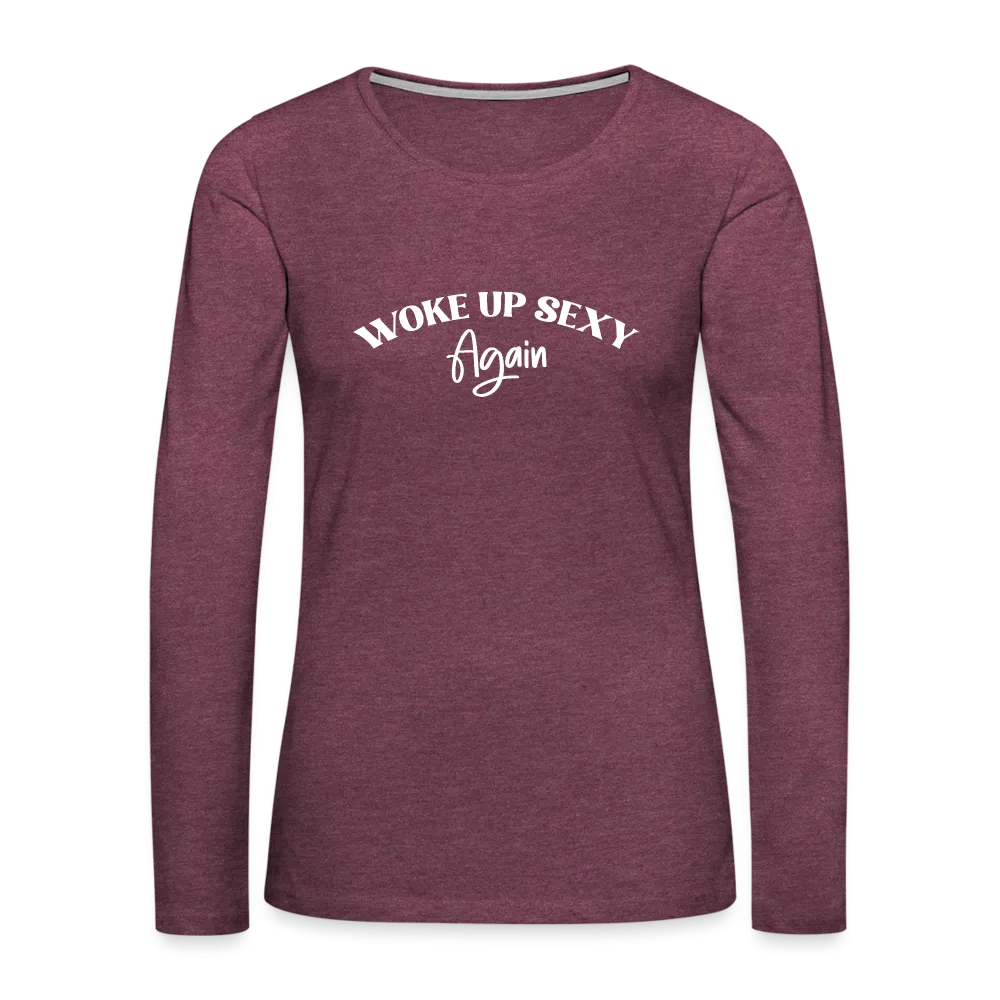 Woke Up Sexy Again Women's Premium Long Sleeve T-Shirt