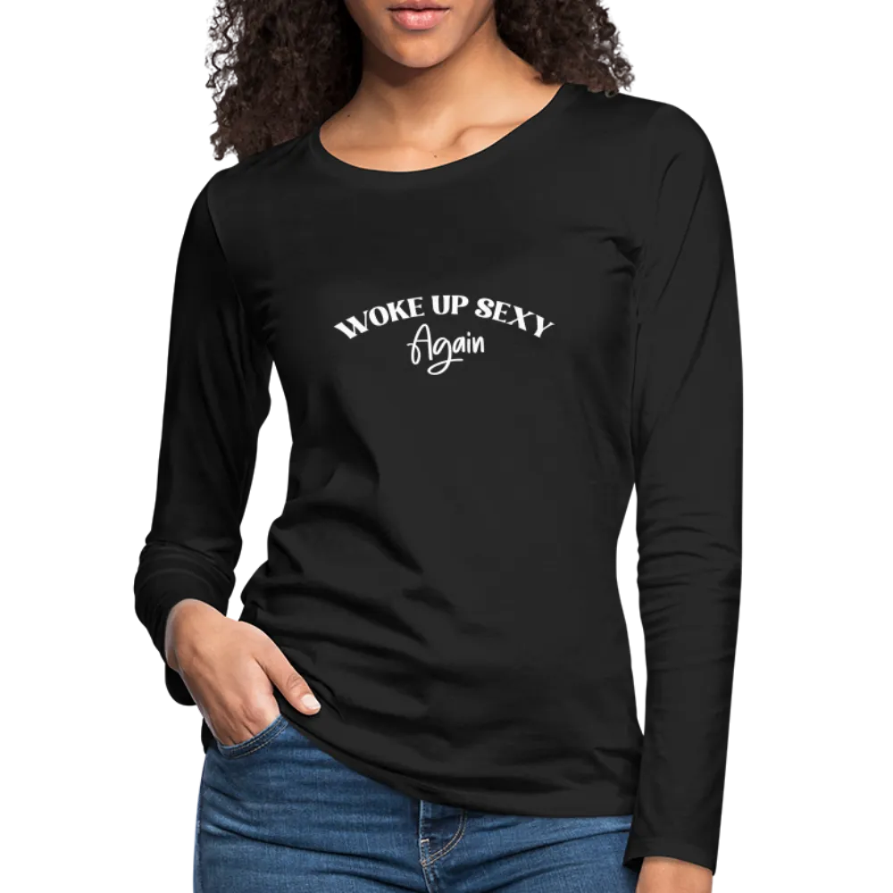 Woke Up Sexy Again Women's Premium Long Sleeve T-Shirt